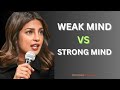 Weak Mind vs Strong Mind – Change Your Mindset, Change Your Life 💥 | PRIYANKA CHOPRA #lifecoach