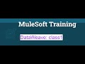 MuleSoft Training-DataWeave-class1