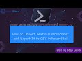 How to Import, Format, and Export a Text File to CSV in PowerShell!