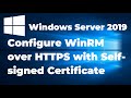Configure WinRM over HTTPS with Self signed Certificate