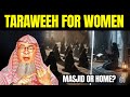 Taraweeh for Women: Masjid or at Home? Which Place Is Better for Women | Sheikh Assim Al Hakeem