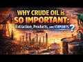 Why Crude Oil is So Important: Extraction, Products, and Exports