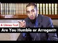 Are You Humble or Arrogant? - A Litmus Test - Ustadh Nouman Ali Khan