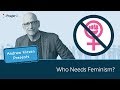 Who Needs Feminism? | 5 Minute Video
