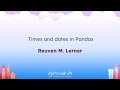 Talks - Reuven M. Lerner: Times and dates in Pandas