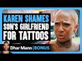 KAREN SHAMES Son's Girlfriend For TATTOOS | Dhar Mann Bonus!