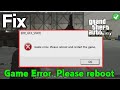 GTA 5 game error please reboot and restart the game Fix
