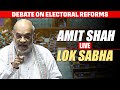 Amit Shah LIVE | Lok Sabha Debates Electoral Reforms | Parliament session | Rahul Gandhi |BJP | INC