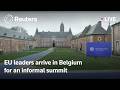 LIVE: EU leaders arrive in Belgium for an informal EU summit