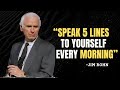 SPEAK 5 LINES TO YOURSELF EVERY MORNING - Jim Rohn Motivation