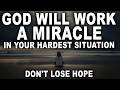 God Will Work a Miracle in Your Hardest Situation — Don’t Lose Hope