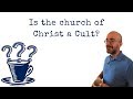 Is the church of Christ a Cult?