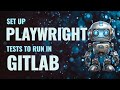 How to Run Playwright Tests in Gitlab CI/CD Pipeline