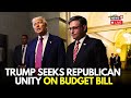 LIVE: President Trump Wants Republicans Unity Ahead Of Crucial Budget Votes | Johnson Hopeful | N18G