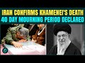 KHAMENEI DEAD BREAKING: Iran's Supreme Leader KILLED In US-Israel Strike | 40-Day Mourning Declared