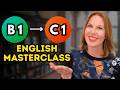 How to go from B1-C1 in English | ADVANCED ENGLISH MASTERCLASS