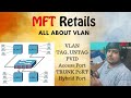 What is Vlan , Tag , Untag , Trunk , Hybrid , access - MFT Retails Trainging