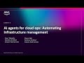 AWS re:Invent 2025 - AI agents for cloud ops: Automating infrastructure management (AIM340)