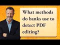 What methods do banks use to detect PDF editing?