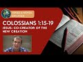 Colossians 1:15-19 - Jesus: Co-Creator of the New Creation - Dustin Smith \u0026 J. Dan Gill