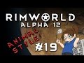 RimWorld Alpha 12 - ANIMAL STYLE - Episode 19