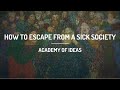 How to Escape from a Sick Society