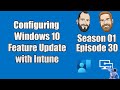 S01E30 - Configuring Windows 10 Feature Update Policies in Intune - (I.T)