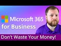 Microsoft 365 for Business - DON'T WASTE MONEY!