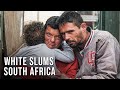 Inside South Africa's Biggest White Slum