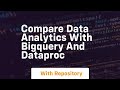Compare data analytics with bigquery and dataproc