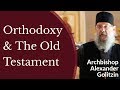 Orthodox Christianity \u0026 The Old Testament - Archbishop Alexander (Golitzin)