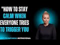 How To Stay Calm When Everyone Tries To Trigger You | Evy Poumpouras 🔥🧘