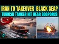 Iran War In Black Sea? Turkish Oil Tanker HIT By Iranian Drone Near Bosporus | WATCH
