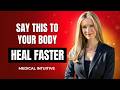 How to Speak to Your Body to Heal Fast | Mind-Body Healing \u0026 Energetic Alignment