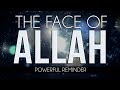 The Face Of Allah - Powerful Reminder