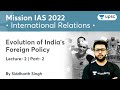 L2: Evolution of India's Foreign Policy | International Relations | Mission IAS 2022 | Siddharth Sir