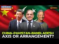 China-Pakistan-Bangladesh: Axis Or Arrangement? | Defence Dynamics