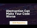 abstraction can make your code worse