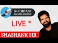 IMPORTANT ANNOUNCEMENT || SHASHANK SIR || LIVE