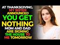 At Thanksgiving, My Sister said my dad is giving her the house and I get nothing. NOW-Reddit Stories