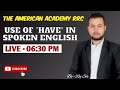 All Uses of Have in Spoken English | Have in Detail with Examples | 100+ English Practice Sentences