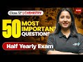 Class 12th Chemistry: 50 Most Important Questions For Half Yearly Exam 2025-26 | Tapur Ma'am