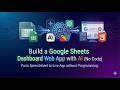 Build a Google Sheets Dashboard Web App with AI