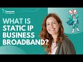 Unlocking the Power of Static IP Business Broadband
