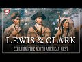 Lewis \u0026 Clark: The True Story of America’s Greatest Expedition | Documentary
