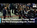 Reporter Confronts Trump Publicly in Davos: 'Why Are You Disrespecting UK \u0026 France | AC1G