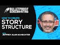 Story Structure with Jeffrey Alan Schechter // Bulletproof Screenwriting® Show