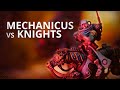 Adeptus Mechanicus vs Imperial Knights - Warhammer 40k Battle Report
