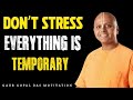 Don’t Stress — Everything Is Temporary | Gaur Gopal Das motivation 