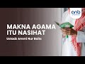 Makna Agama Itu Nasihat | Ustadz Ammi Nur Baits, ST., BA.